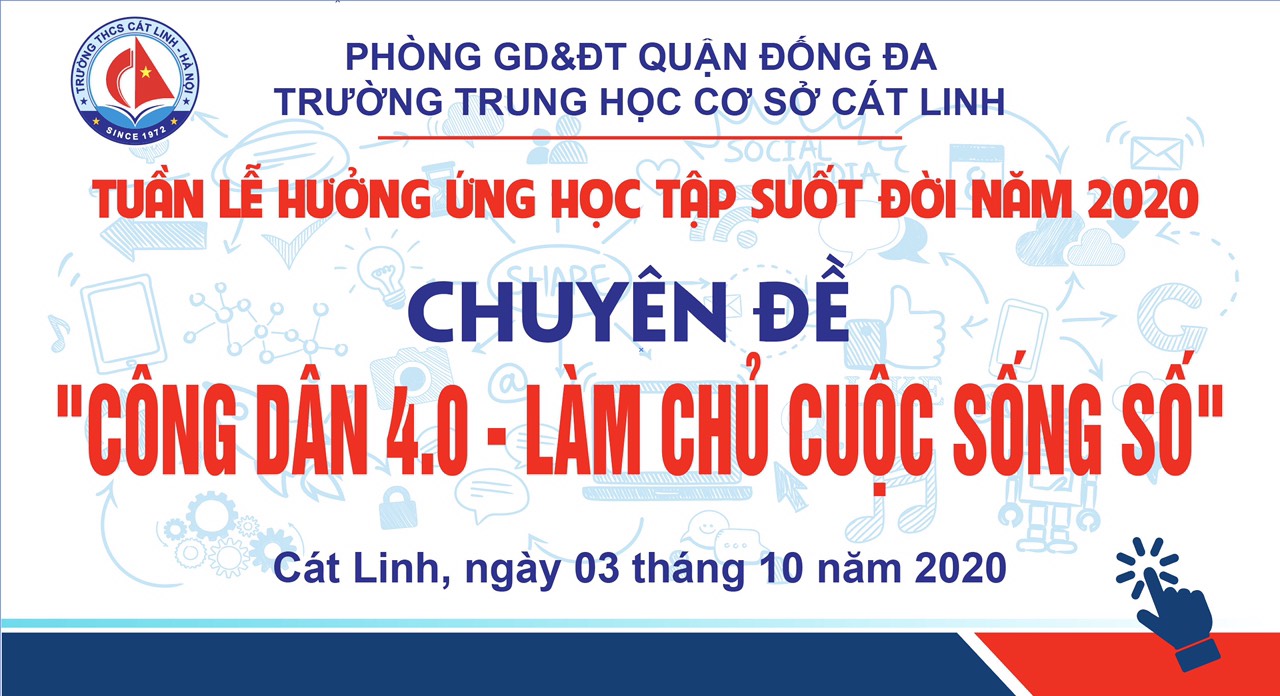 Trường THCS Cát Linh: "Tuần lễ hưởng ứng học tập suốt đời năm 2020"  với chuyên đề: "CÔNG DÂN 4.0 - LÀM CHỦ CUỘC SỐNG SỐ"